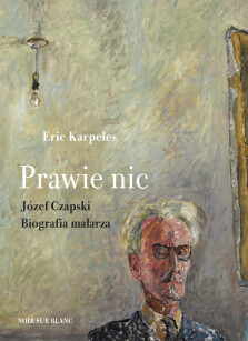 Okładka książki Prawie nic. Józef Czapski. Biografia malarza