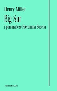 Big Sur i pomarańcze Hieronima Boscha - Henry Miller