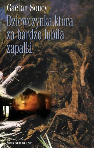 Dziewczynka, która za bardzo lubiła zapałki - Gaétan Soucy