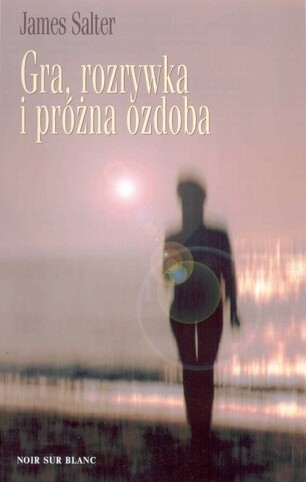 Gra, rozrywka i próżna ozdoba - James Salter