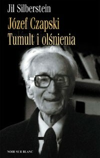 Józef Czapski. Tumult i olśnienia - Jil Silberstein