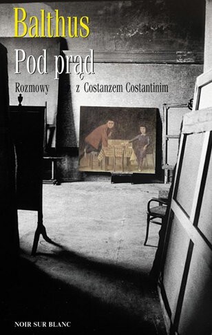 Pod prąd. Rozmowy z Costanzo Costantinim -  Balthus